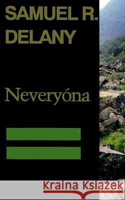 Neveryóna, or: The Tale of Signs and Cities--Some Informal Remarks Towards the Modular Calculus, Part Four Delany, Samuel R. 9780819562715