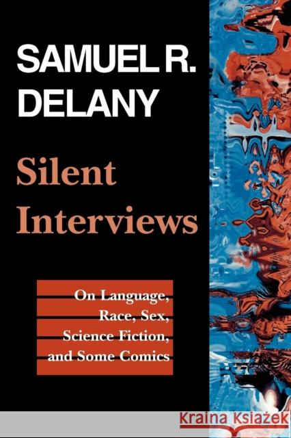 Silent Interviews: On Language, Race, Sex, Science Fiction, and Some Comics--A Collection of Written Interviews Samuel R. Delany 9780819562807
