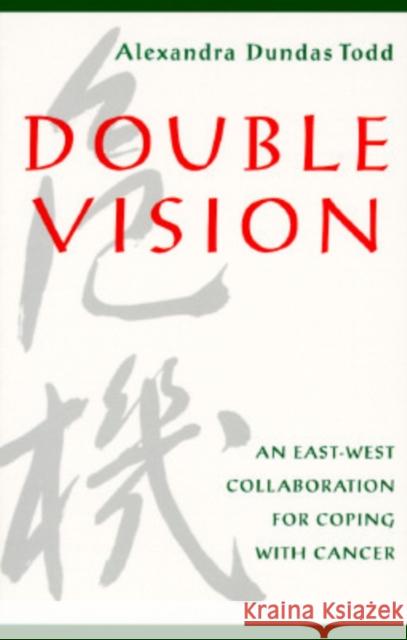 Double Vision: An East-West Collaboration for Coping with Cancer Todd, Alexandra Dundas 9780819562890 Wesleyan University Press