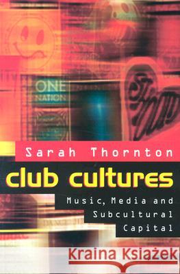 Club Cultures: Music, Media, and Subcultural Capital Thornton, Sarah 9780819562975