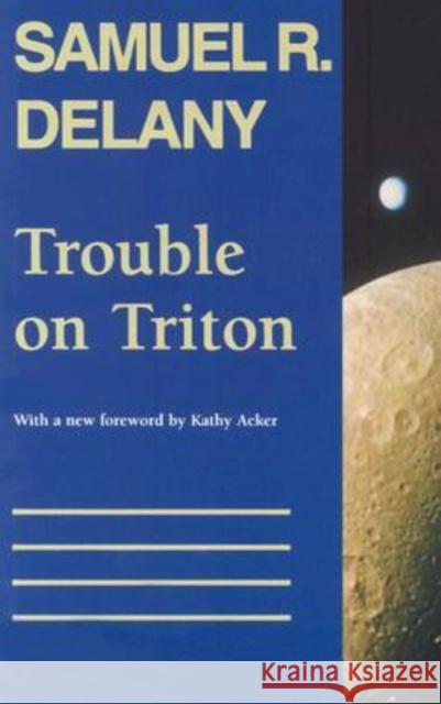 Trouble on Triton: An Ambiguous Heterotopia Samuel R. Delany Ken Acker 9780819562982 Wesleyan University Press