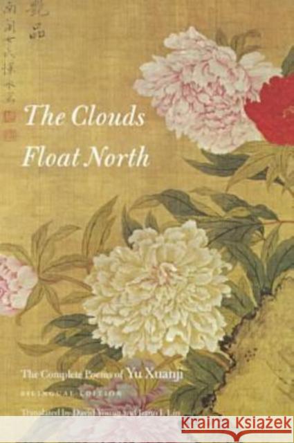 The Clouds Float North: The Complete Poems of Yu Xuanji J. P. Telotte Yu Xuanji Yu Xuanji 9780819563446 Wesleyan University Press