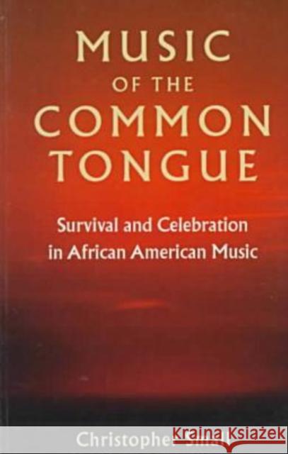 Music of the Common Tongue: Survival and Celebration in African American Music Small, Christopher 9780819563576 Wesleyan University Press
