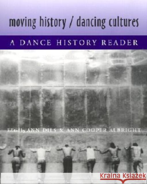 Moving History/Dancing Cultures: A Dance History Reader Dils, Ann 9780819564139 Wesleyan University Press