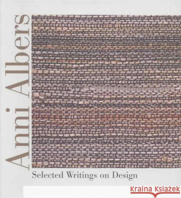 Anni Albers: Selected Writings on Design Albers, Anni 9780819564474 University Press of New England
