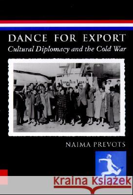 Dance for Export: Cultural Diplomacy and the Cold War Prevots, Naima 9780819564641 Wesleyan University Press