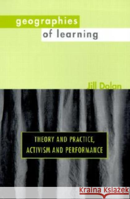 Geographies of Learning: Theory and Practice, Activism and Performance Dolan, Jill 9780819564689 Wesleyan University Press