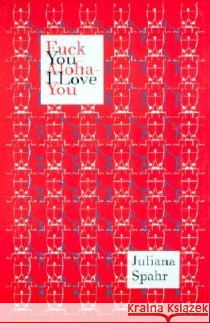 Fuck You-Aloha-I Love You Juliana Spahr 9780819565259 Wesleyan University Press