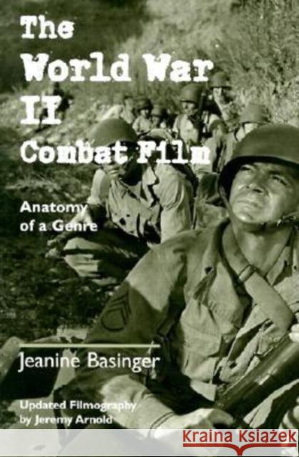 The World War II Combat Film: Anatomy of a Genre Jeanine Basinger Jeremy Arnold 9780819566232 Wesleyan University Press
