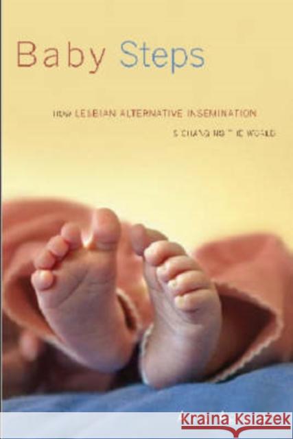 Baby Steps: How Lesbian Alternative Insemination Is Changing the World Agigian, Amy 9780819566300 Wesleyan University Press