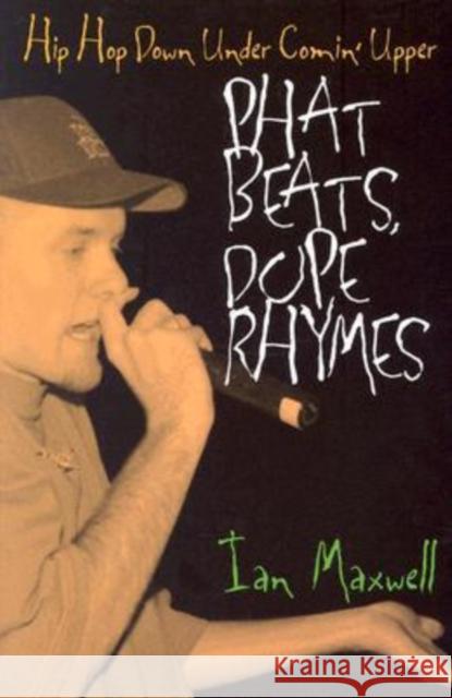 Phat Beats, Dope Rhymes: Hip Hop Down Under Comin' Upper Maxwell, Ian 9780819566386 Wesleyan University Press