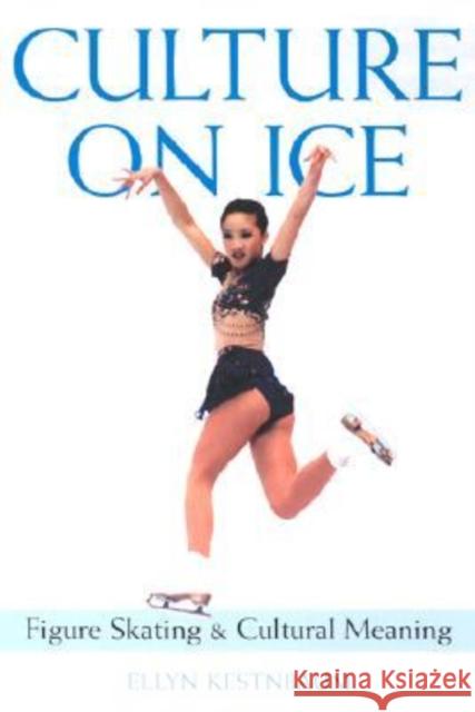 Culture on Ice: Figure Skating & Cultural Meaning Kestnbaum, Ellyn 9780819566423 Wesleyan University Press