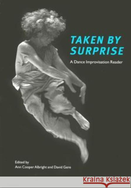 Taken by Surprise: A Dance Improvisation Reader Albright, Ann Cooper 9780819566485 0
