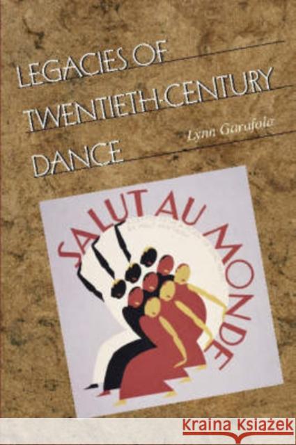 Legacies of Twentieth-Century Dance Lynn Garafola 9780819566744 Wesleyan University Press