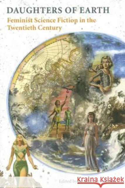 Daughters of Earth: Feminist Science Fiction in the Twentieth Century Larbalestier, Justine 9780819566768 Wesleyan University Press