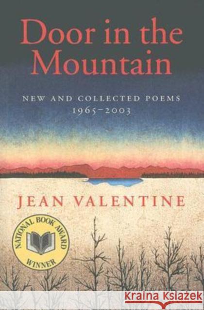 Door in the Mountain: New and Collected Poems, 1965-2003 Valentine, Jean 9780819567130 Wesleyan University Press