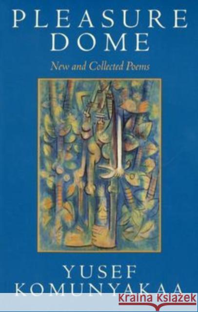Pleasure Dome: New and Collected Poems Komunyakaa, Yusef 9780819567390 Wesleyan University Press