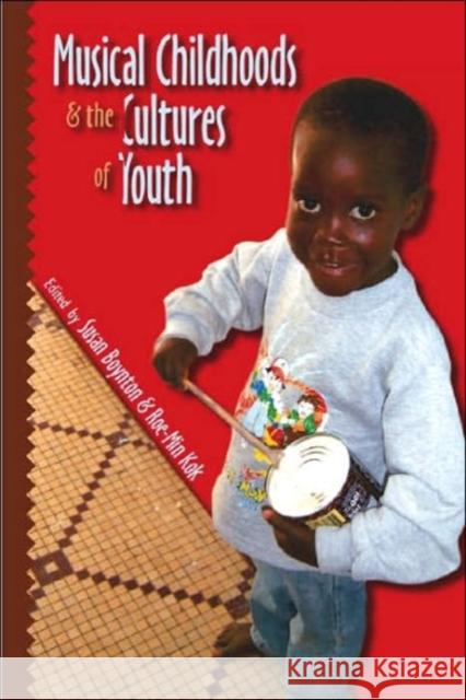 Musical Childhoods and the Cultures of Youth Susan Boynton Roe-Min Kok 9780819568038 Wesleyan University Press