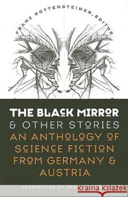 The Black Mirror and Other Stories: An Anthology of Science Fiction from Germany & Austria Franz Rottensteiner Mike Mitchell 9780819568311 Wesleyan University Press