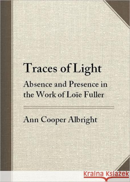 Traces of Light: Absence and Presence in the Work of Loïe Fuller Albright, Ann Cooper 9780819568427 Wesleyan University Press