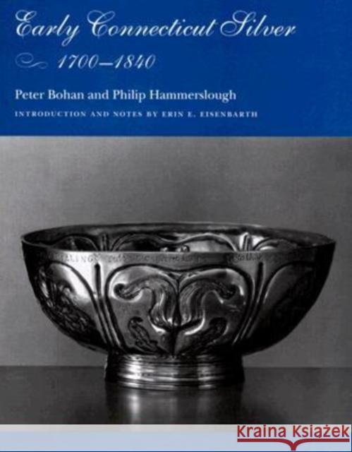 Early Connecticut Silver, 1700-1840 Peter Bohan Philip Hammerslough 9780819568489 Wesleyan University Press