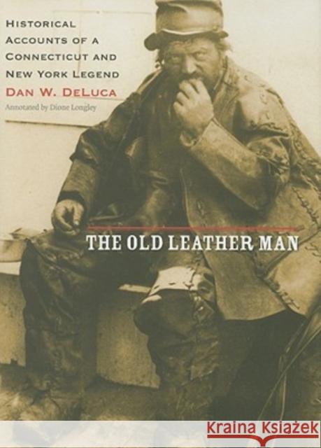 The Old Leather Man: Historical Accounts of a Connecticut and New York Legend DeLuca, Dan W. 9780819568625 Wesleyan University Press
