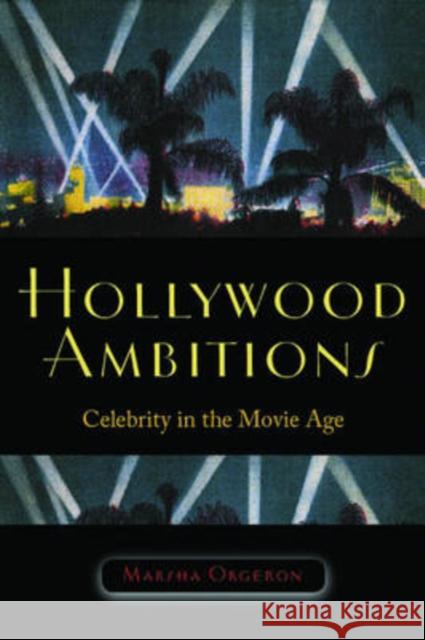 Hollywood Ambitions: Celebrity in the Movie Age Marsha Orgeron 9780819568656 Wesleyan Publishing House