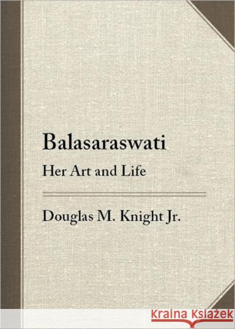 Balasaraswati: Her Art & Life Douglas M. Jr. Knight 9780819569066