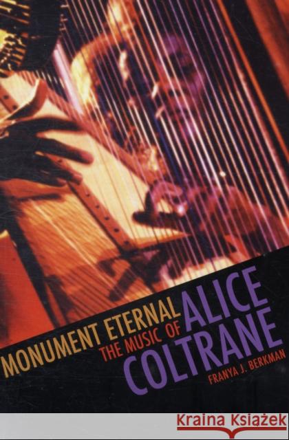 Monument Eternal: The Music of Alice Coltrane Berkman, Franya J. 9780819569257 0