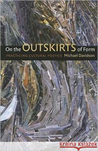 On the Outskirts of Form: Practicing Cultural Poetics Davidson, Michael 9780819569585 Wesleyan University Press