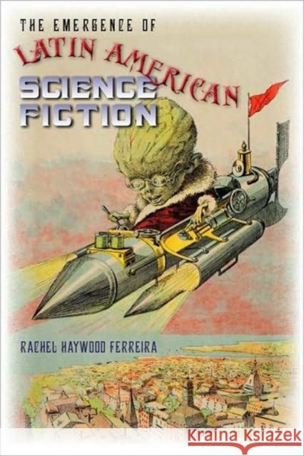 The Emergence of Latin American Science Fiction Rachel Haywoo 9780819570826 Wesleyan University Press