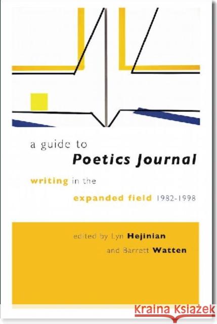 A Guide to Poetics Journal: Writing in the Expanded Field, 1982-1998 Hejinian, Lyn 9780819571212