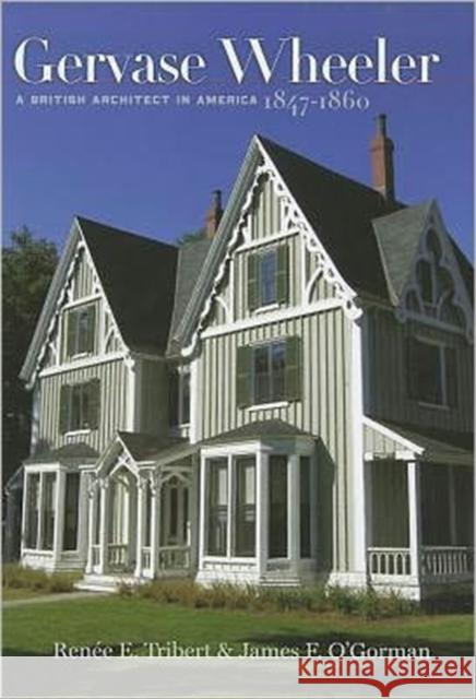 Gervase Wheeler: A British Architect in America, 1847-1860 Tribert, Renée 9780819571458 Wesleyan University Press