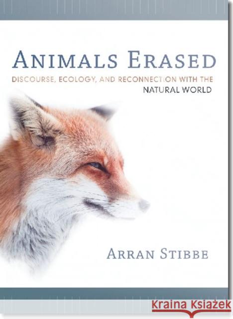 Animals Erased: Discourse, Ecology, and Reconnection with the Natural World Stibbe, Arran 9780819572325 0