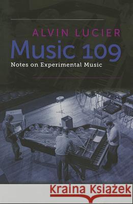 Music 109: Notes on Experimental Music Alvin Lucier 9780819572974 0
