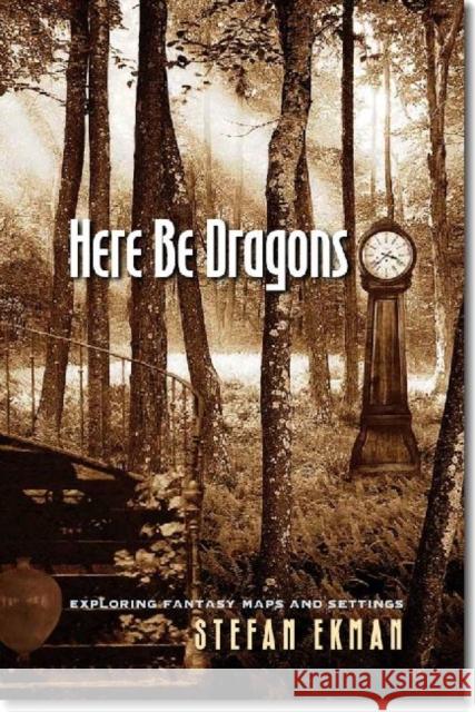 Here Be Dragons: Exploring Fantasy Maps and Settings Ekman, Stefan 9780819573230 0