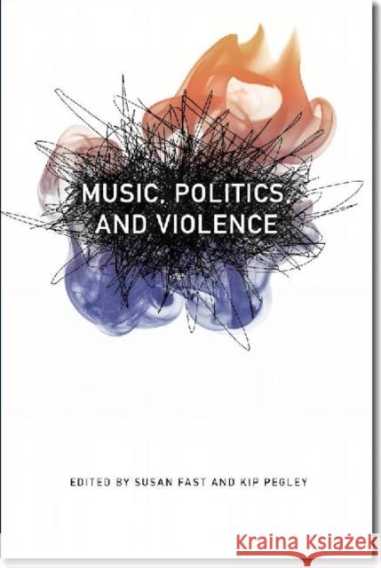 Music, Politics, and Violence Susan Fast Kip Pegley 9780819573384 Wesleyan