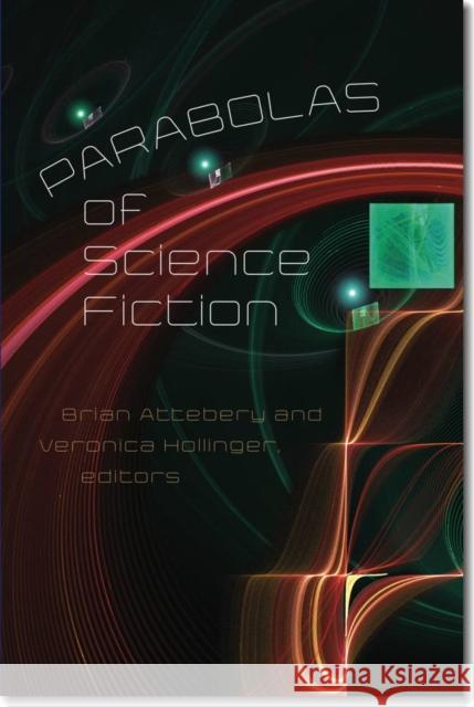 Parabolas of Science Fiction Brian Attebery Veronica Hollinger 9780819573674