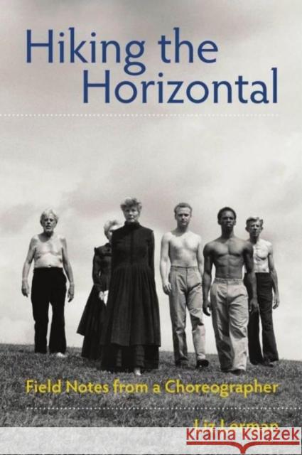 Hiking the Horizontal: Field Notes from a Choreographer Lerman, Liz 9780819574367 Wesleyan