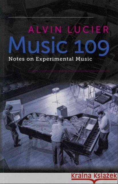 Music 109: Notes on Experimental Music Alvin Lucier 9780819574923 Wesleyan