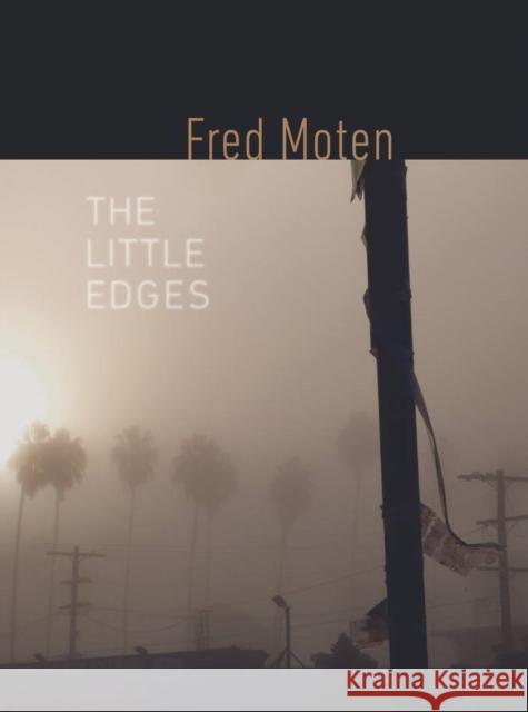 The Little Edges Fred Moten 9780819576705 Wesleyan