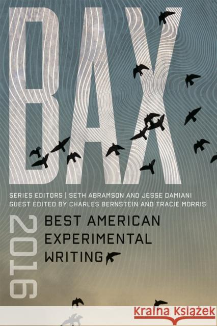 BAX 2016: Best American Experimental Writing Seth Abramson Charles Bernstein Tracie Morris 9780819576736 Wesleyan