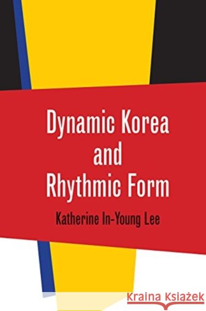 Dynamic Korea and Rhythmic Form Joseph Massey 9780819577054