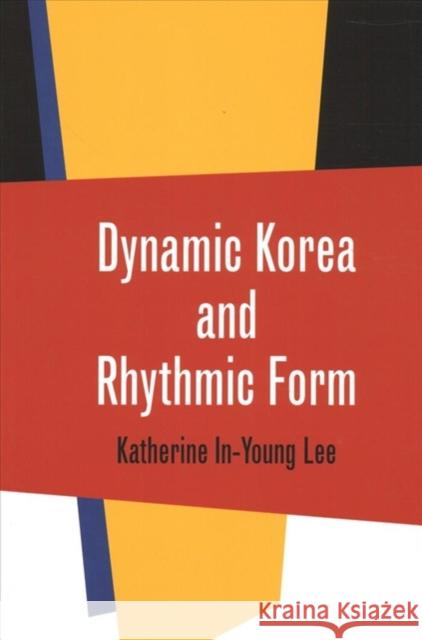 Dynamic Korea and Rhythmic Form Lee 9780819577061 Wesleyan