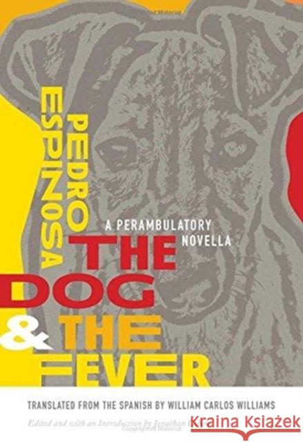 The Dog and the Fever: A Perambulatory Novella Pedro Espinosa William Carlos Williams Raquel Haelaene Rose Williams 9780819578044 Wesleyan
