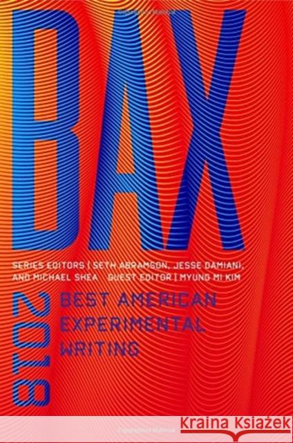 Bax 2018: Best American Experimental Writing Seth Abramson Jesse Damiani Myung Mi Kim 9780819578174 Wesleyan