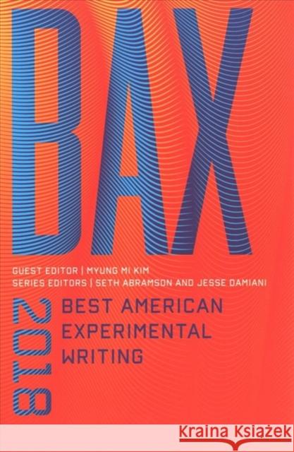 Bax 2018: Best American Experimental Writing Seth Abramson Jesse Damiani Myung Mi Kim 9780819578181