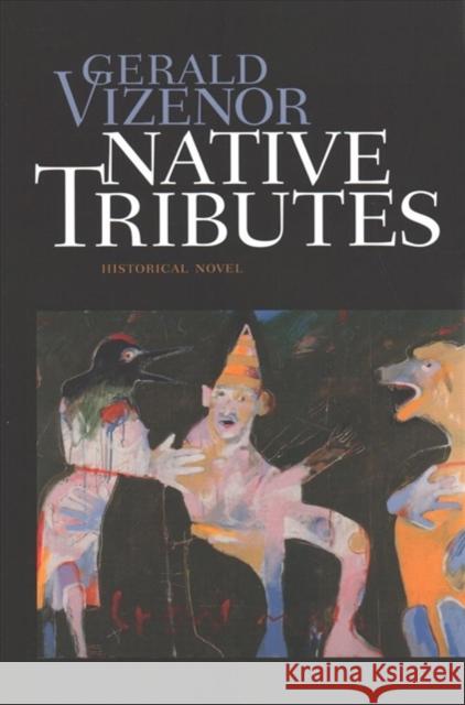 Native Tributes: Historical Novel Gerald Robert Vizenor 9780819578259 Wesleyan