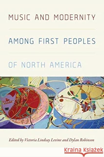 Music and Modernity Among First Peoples of North America Victoria Lindsay Levine Dylan Robinson 9780819578624 Wesleyan University Press