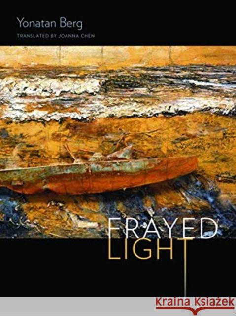 Frayed Light Yonatan Berg Joanna Chen 9780819579126 Wesleyan University Press